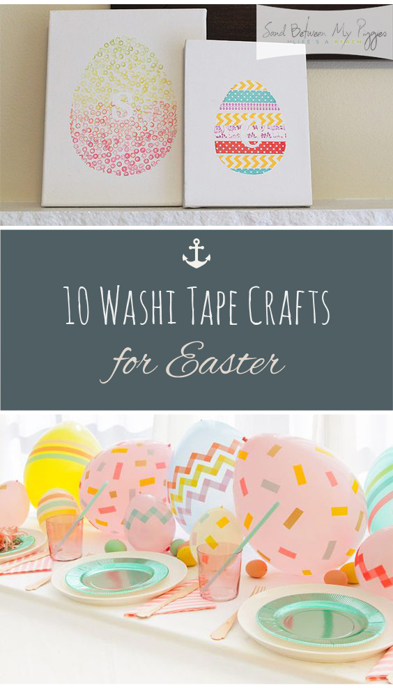 10 Washi Tape Crafts for Easter | Sand Between My Piggies- Beach ...